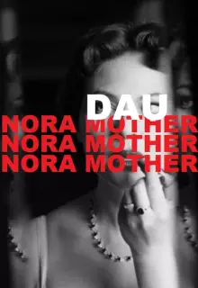 ДАУ. Нора мама